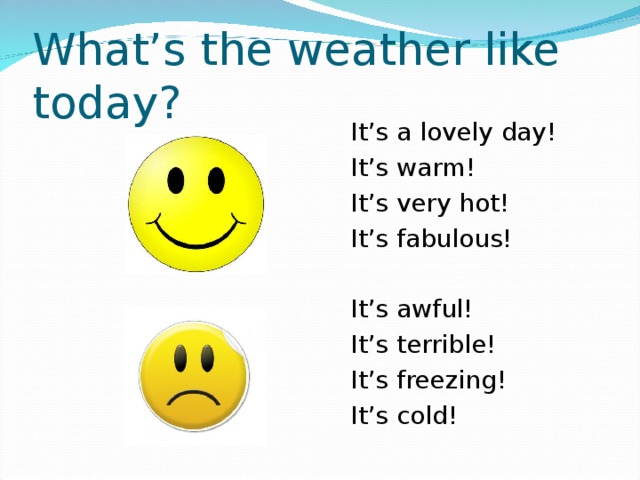 It s hot and look. What the weather like today. What`s the weather like. What's the weather like today. What is the weather like.