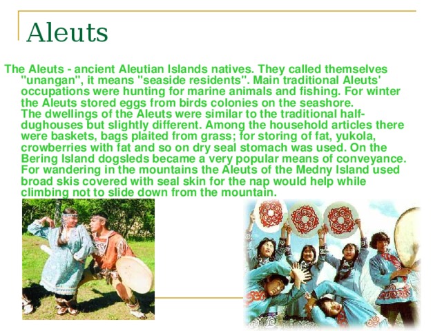 Aleuts The Aleuts - ancient Aleutian Islands natives. They called themselves 
