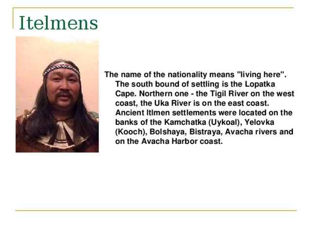 Itelmens The name of the nationality means 