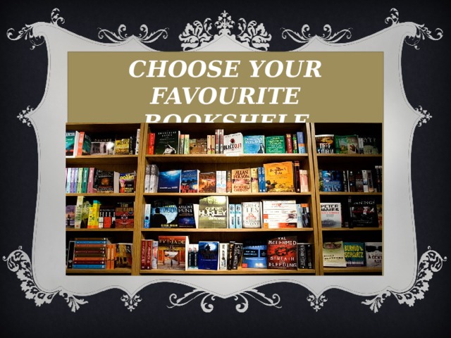 CHOOSE YOUR FAVOURITE BOOKSHELF 