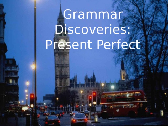 Grammar Discoveries: Present Perfect 