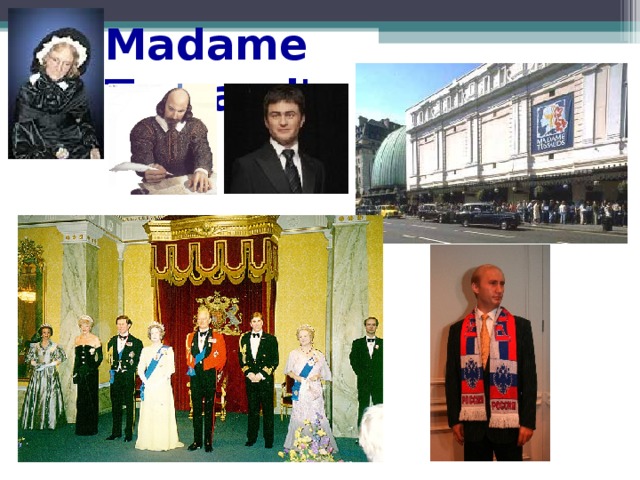 Madame Tussaud's  