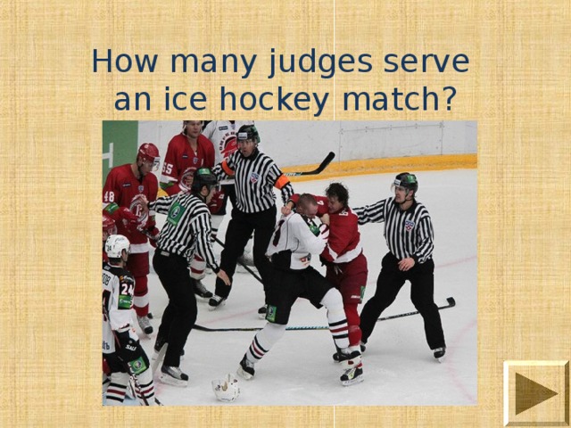 How many judges serve  an ice hockey match? 