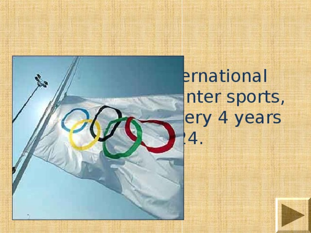 Name major international competitions in winter sports, which are held every 4 years since 1924. 