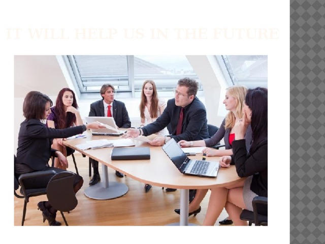  it will help us in the future 