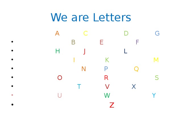 We are Letters  A  C  D  G   B  E  F   H  J  L  I  K  M  N  P  Q  O  R  S   T  V  X  U  W  Y  Z 