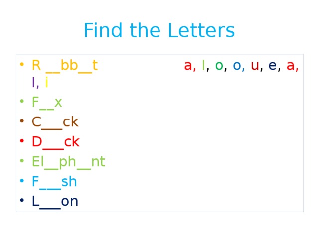 Find the Letters R __bb__t a,  I , o , o,  u , e , a,  I,  i F__x C___ck D___ck El__ph__nt F___sh L___on 