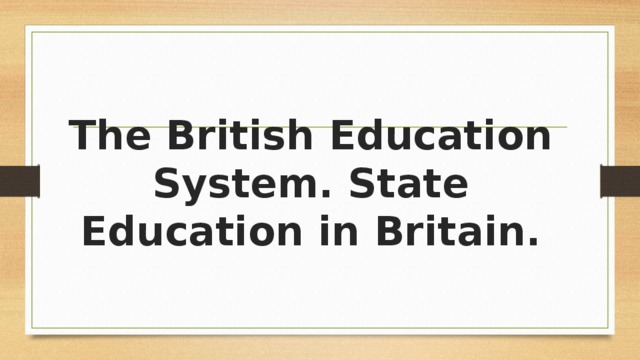 The British Education System. State Education in Britain. 