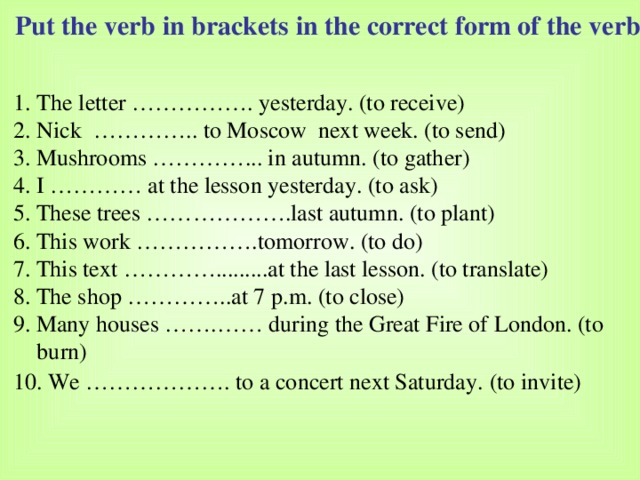 The letters were sent to moscow yesterday. Correct Passive form of the verbs. Passive Voice yesterday. Put the verbs in Brackets in the correct form of the verb the Letter yesterday (to receive) ответы.