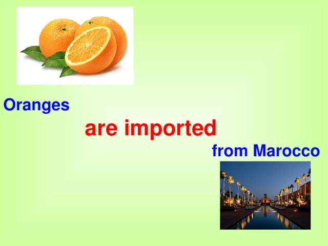 Oranges  are imported   from Marocco 