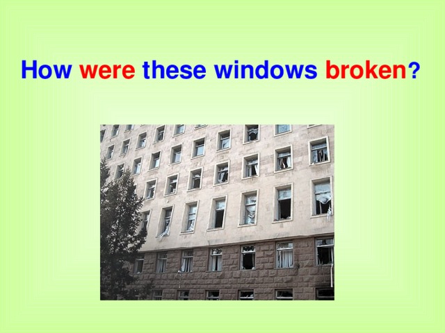 How were these windows broken ? 
