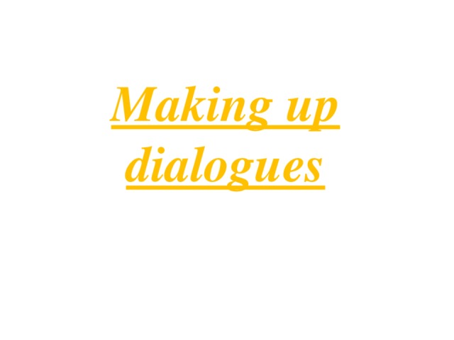 Making up dialogues 