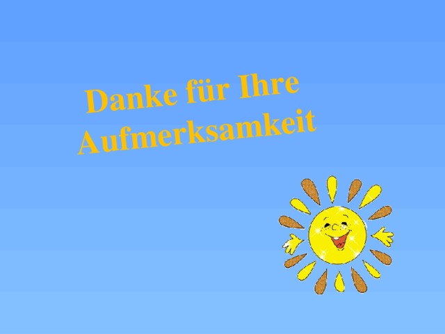 Danke für Ihre  Aufmerksamkeit 