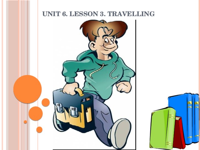 Unit 6. Lesson 3. Travelling 