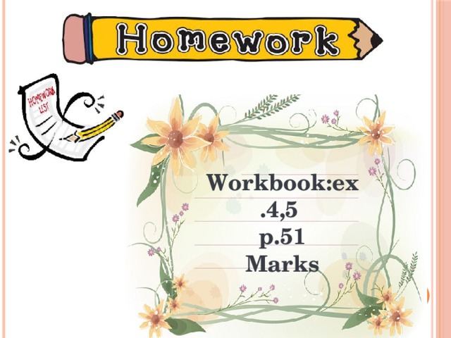 Workbook:ex.4,5 p.51 Marks  