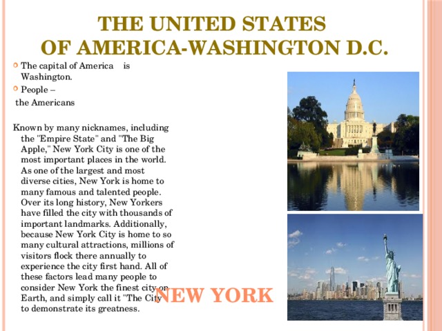 The United States of America-Washington D.C. The capital of America is Washington. People –  the Americans Known by many nicknames, including the 