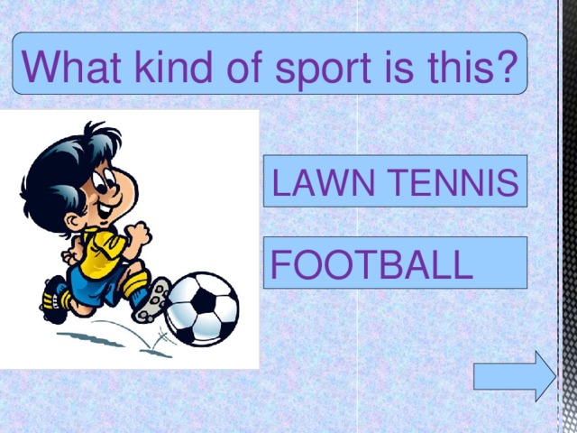 What kind of sport is this? LAWN TENNIS FOOTBALL  