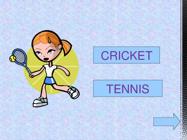 CRICKET TENNIS  