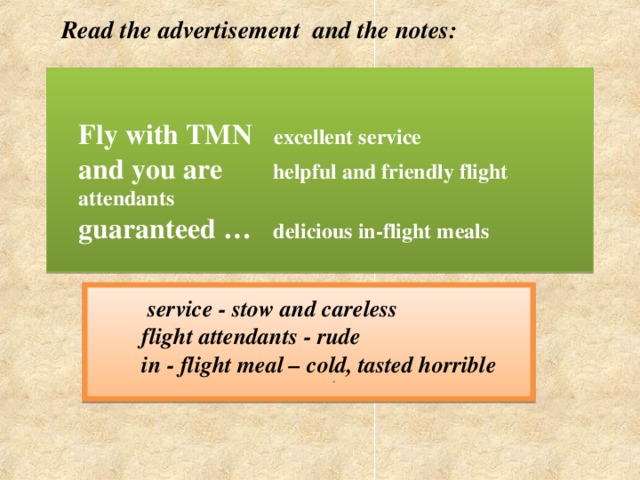 Read the advertisement and the notes:  Fly with TMN excellent service  and you are helpful and friendly flight attendants   guaranteed … delicious in-flight meals   service - stow and  careless flight attendants - rude in - flight meal – cold, tasted horrible