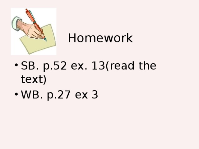 Homework SB. p.52 ex. 13(read the text) WB. p.27 ex 3 