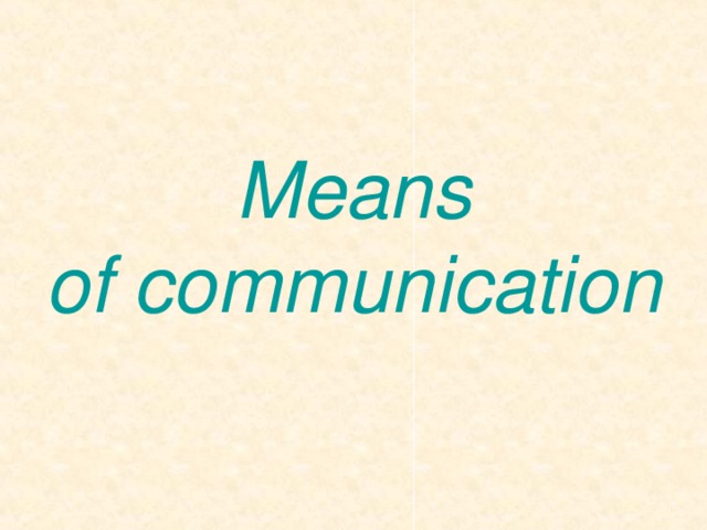 Means  of communication 