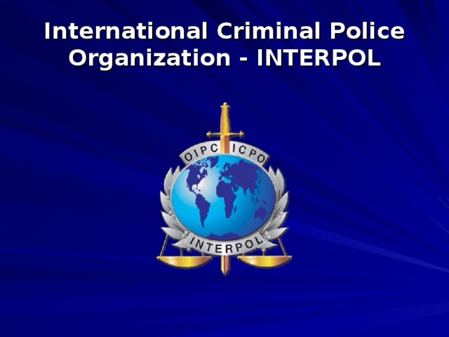 International Criminal Police Organization - INTERPOL 