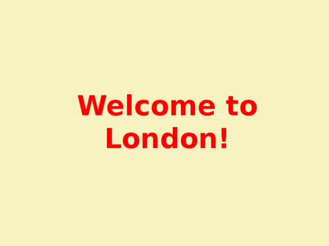 Welcome to London! 