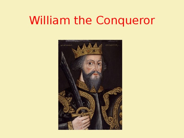 William  the Conqueror 