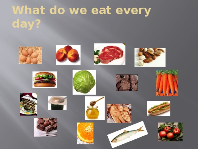 What do we eat every day?   