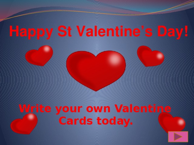 Happy St Valentine’s Day! Write your own Valentine Cards today. 