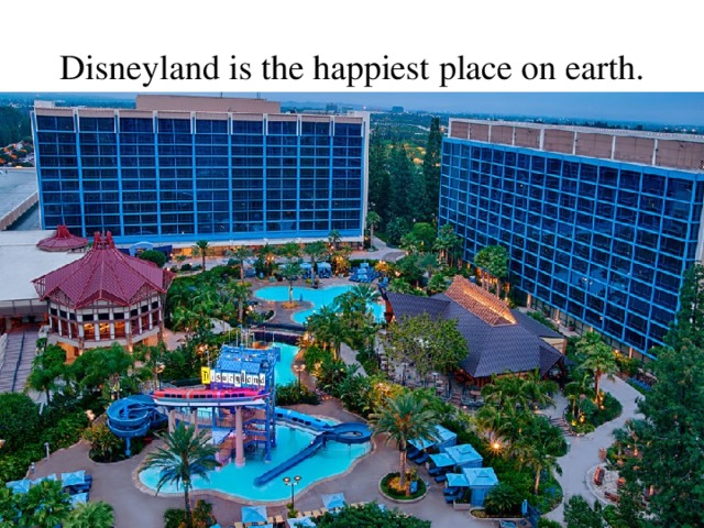 Disneyland is t he h appiest p lace on e arth . 