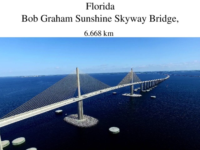  Florida  Bob Graham Sunshine Skyway Bridge, 6.668 km    