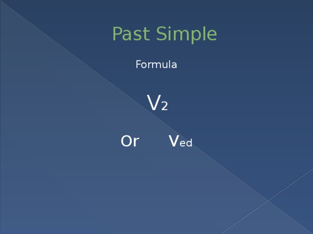 Past Simple Formula V 2 Or V ed 