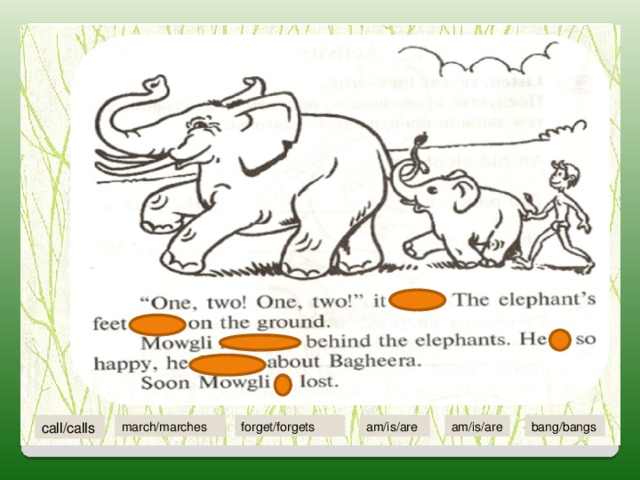 call/calls bang/bangs march/marches am/is/are am/is/are forget/forgets 