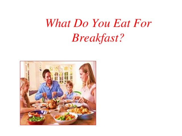 What Do You Eat For Breakfast? 