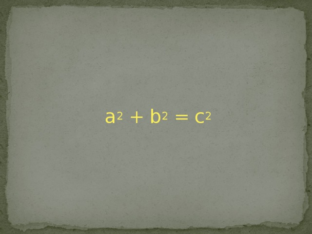 a 2 + b 2 = c 2 