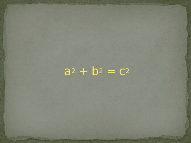 a 2 + b 2 = c 2 