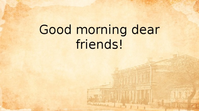 Good morning dear friends! 