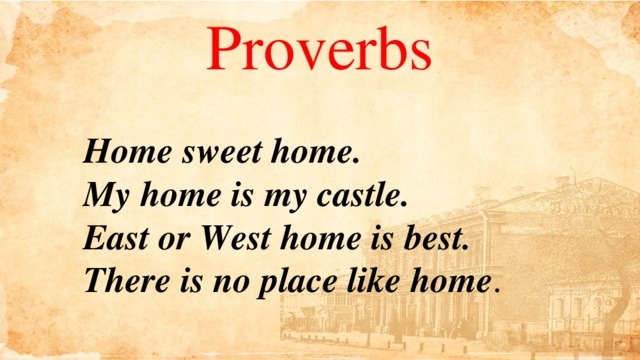 I think my home is the. My Home is my Castle. Home Proverbs. My Home, my Castle урок. Proverbs about Home.