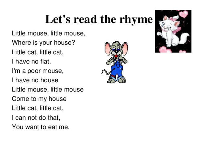 Let's read the rhyme Little mouse, little mouse, Where is your house? 