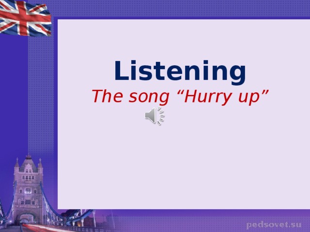 Listening The song “Hurry up”
