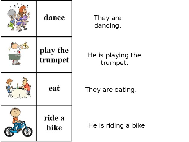 They are dancing. He is playing the trumpet. They are eating. He is riding a bike. 