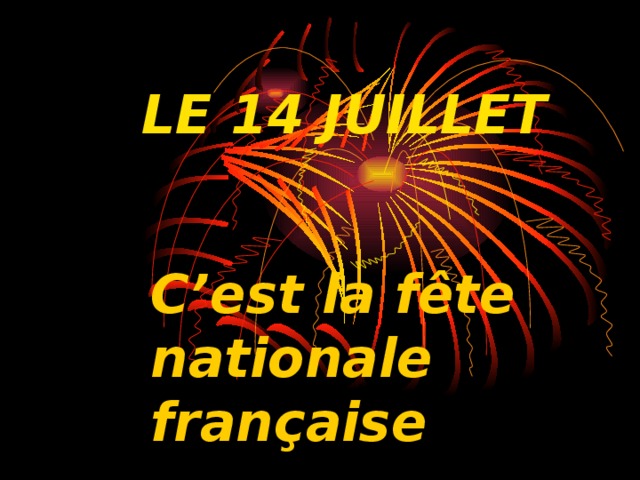 LE 14 JUILLET C’est la fête nationale française 