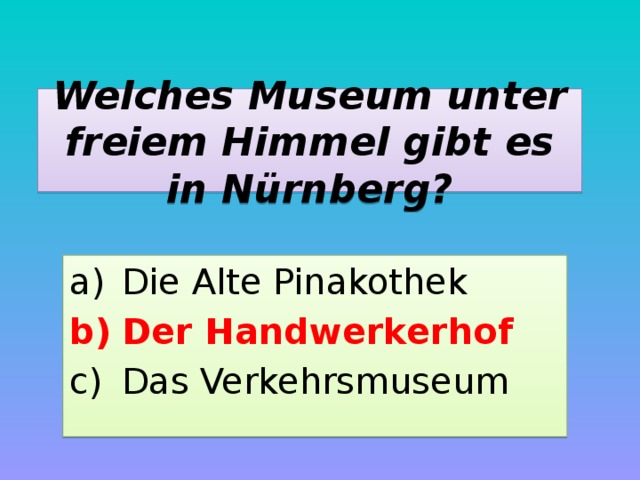 Welches Museum unter freiem Himmel gibt es in Nürnberg? Die Alte Pinakothek Der Handwerkerhof Das Verkehrsmuseum 