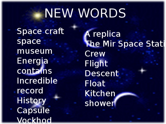 NEW WORDS Space craft space museum Energia contains Incredible record History Capsule Vockhod Space walk View A replica The Mir Space Station Crew Flight Descent Float Kitchen shower   