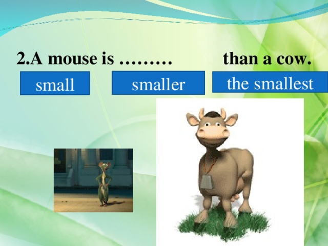 Small smaller the smallest better. Small smaller. Small the smallest. Картинки на тему small smaller the smallest. A Mouse is small /big.