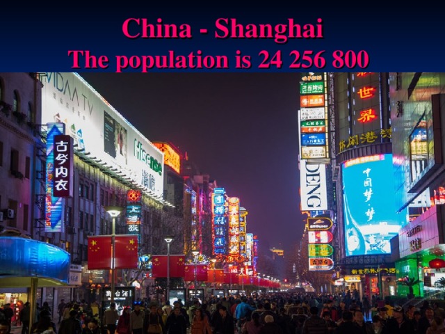 China - Shanghai  T he population is 24 256 800  