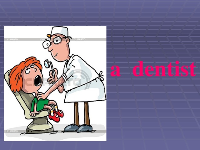 a dentist 