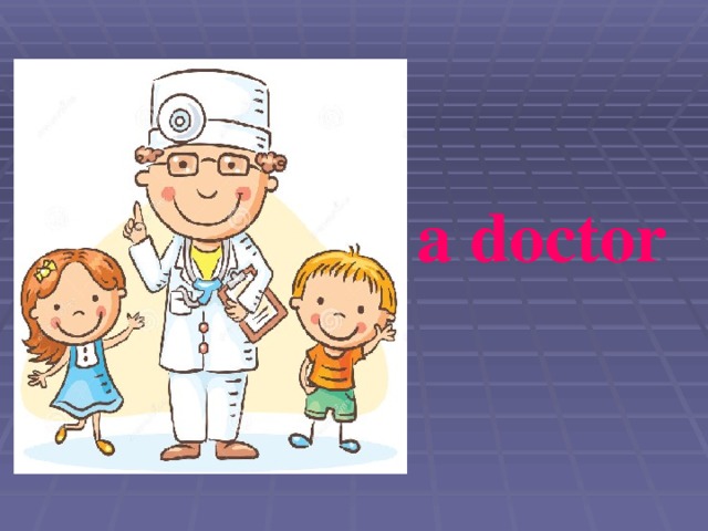 a doctor 