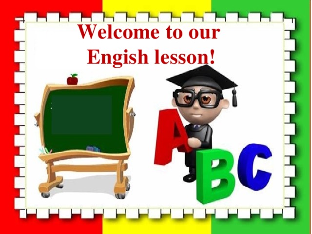Welcome to our Engish lesson! 